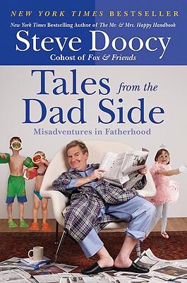 Tales from the Dad Side: Misadventures in Fatherhood - Steve Doocy