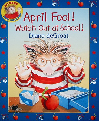 April Fool! Watch Out at School!: A Springtime Book for Kids - Diane De Groat