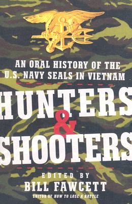Hunters & Shooters: An Oral History of the U.S. Navy SEALs in Vietnam - Bill Fawcett
