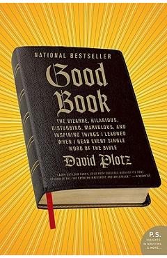 Poza produsului Good Book: The Bizarre, Hilarious, Disturbing, Marvelous, and Inspiring Things I Learned When I Read Every Single Word of the Bib - David Plotz