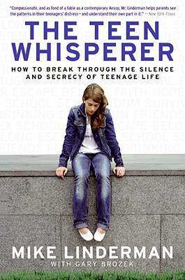The Teen Whisperer: How to Break Through the Silence and Secrecy of Teenage Life - Mike Linderman