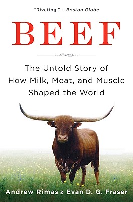 Beef: The Untold Story of How Milk, Meat, and Muscle Shaped the World - Andrew Rimas