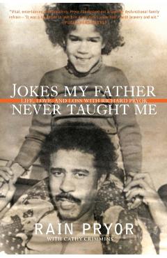 Jokes My Father Never Taught Me: Life, Love, and Loss with Richard Pryor - Rain Pryor