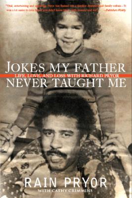 Jokes My Father Never Taught Me: Life, Love, and Loss with Richard Pryor - Rain Pryor