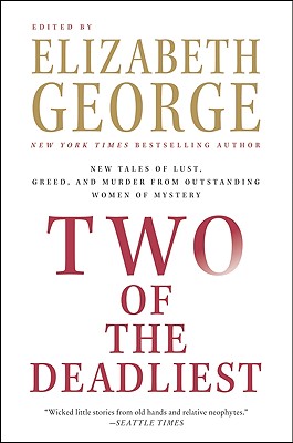 Two of the Deadliest: New Tales of Lust, Greed, and Murder from Outstanding Women of Mystery - Elizabeth George