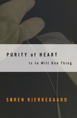 Purity of Heart: Is to Will One Thing - Soren Kierkegaard