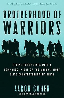 Brotherhood of Warriors: Behind Enemy Lines with a Commando in One of the World's Most Elite Counterterrorism Units - Aaron Cohen
