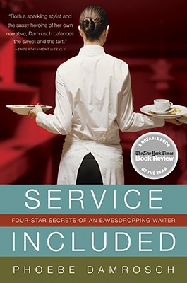Service Included: Four-Star Secrets of an Eavesdropping Waiter - Phoebe Damrosch
