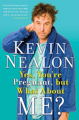 Yes, You're Pregnant, But What about Me? - Kevin Nealon