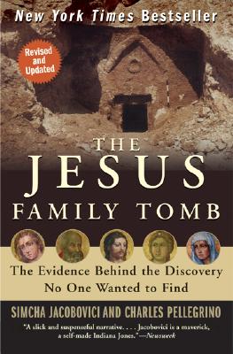 The Jesus Family Tomb: The Evidence Behind the Discovery No One Wanted to Find - Simcha Jacobovici