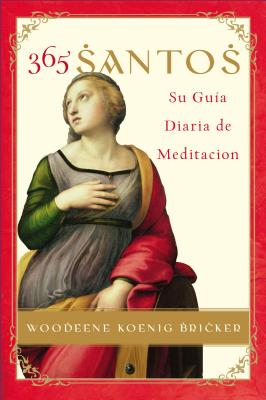 365 Santos: Su Guia Diaria de Meditacion - Woodeene Koenig-bricker