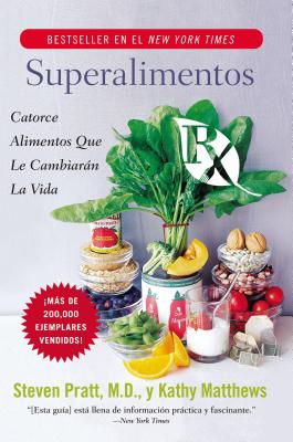 Superalimentos RX: Catorce Alimentos Que Le Cambiaran La Vida - Steven G. Pratt