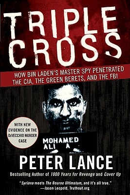 Triple Cross: How Bin Laden's Master Spy Penetrated the Cia, the Green Berets, and the FBI - Peter Lance