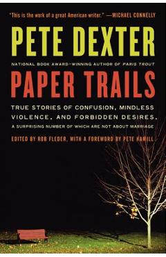 Coperta cărții 'Paper Trails: True Stories of Confusion, Mindless Violence, and Forbidden Desires, a Surprising Number of Which Are Not'