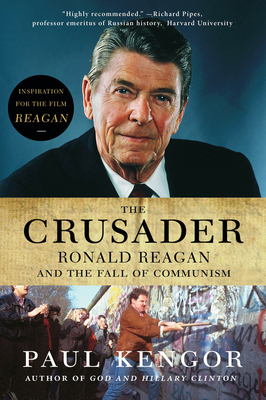 The Crusader: Ronald Reagan and the Fall of Communism - Paul Kengor