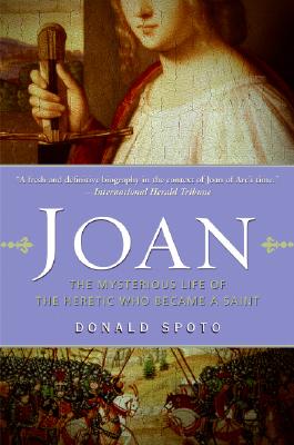 Joan: The Mysterious Life of the Heretic Who Became a Saint - Donald Spoto
