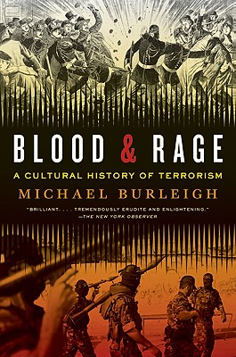 Blood and Rage: A Cultural History of Terrorism - Michael Burleigh