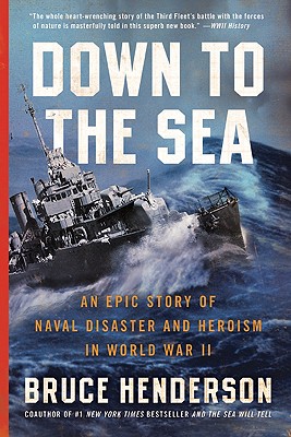 Down to the Sea: An Epic Story of Naval Disaster and Heroism in World War II - Bruce Henderson