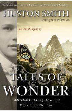 Tales of Wonder: Adventures Chasing the Divine, an Autobiography - Huston Smith