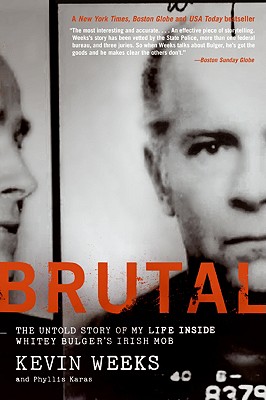Brutal: The Untold Story of My Life Inside Whitey Bulger's Irish Mob - Kevin Weeks