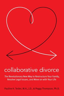 Collaborative Divorce: The Revolutionary New Way to Restructure Your Family, Resolve Legal Issues, and Move on with Your Life - Pauline H. Tesler