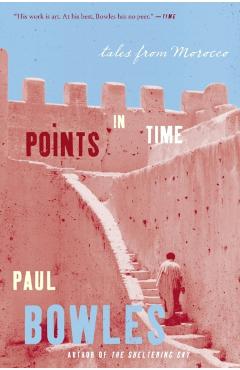 Points in Time: Tales from Morocco - Paul Bowles