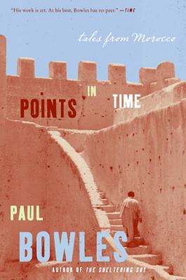 Points in Time: Tales from Morocco - Paul Bowles