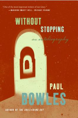Without Stopping: An Autobiography - Paul Bowles