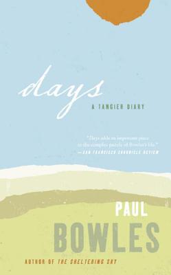 Days: A Tangier Diary - Paul Bowles