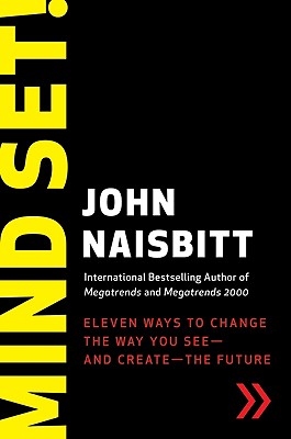 Mind Set!: Eleven Ways to Change the Way You See--And Create--The Future - John Naisbitt