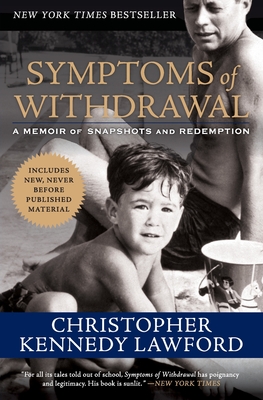 Symptoms of Withdrawal: A Memoir of Snapshots and Redemption - Christopher Kennedy Lawford