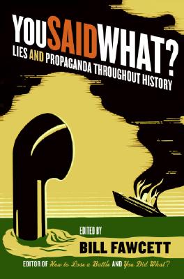 You Said What?: Lies and Propaganda Throughout History - Bill Fawcett