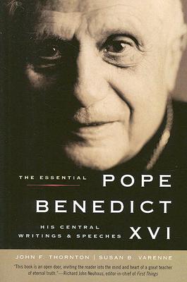The Essential Pope Benedict XVI: His Central Writings and Speeches - John F. Thornton