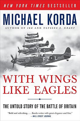 With Wings Like Eagles: The Untold Story of the Battle of Britain - Michael Korda