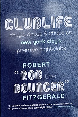 Clublife: Thugs, Drugs, and Chaos at New York City's Premier Nightclubs - Rob The Bouncer
