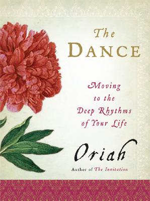 The Dance: Moving to the Deep Rhythms of Your Life - Oriah