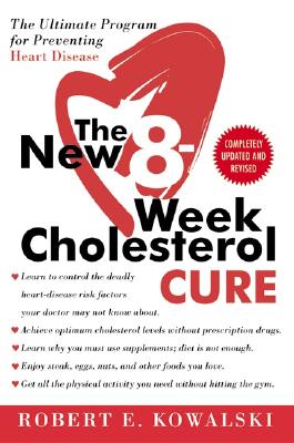 The New 8-Week Cholesterol Cure: The Ultimate Program for Preventing Heart Disease - Robert E. Kowalski