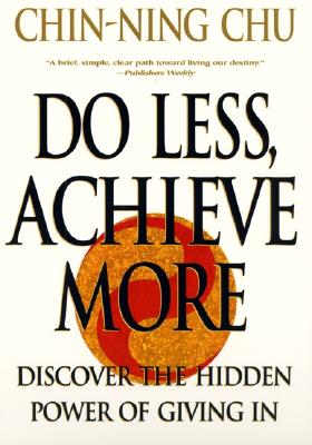 Do Less, Achieve More: Discover the Hidden Powers Giving in - Chin-ning Chu