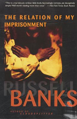 The Relation of My Imprisonment: A Fiction - Russell Banks