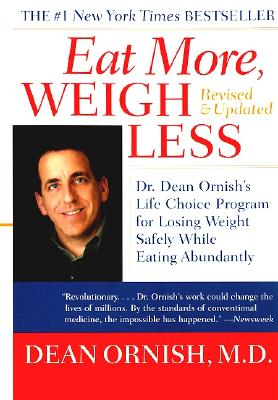 Eat More, Weigh Less: Dr. Dean Ornish's Life Choice Program for Losing Weight Safely While Eating Abundantly - Dean Ornish