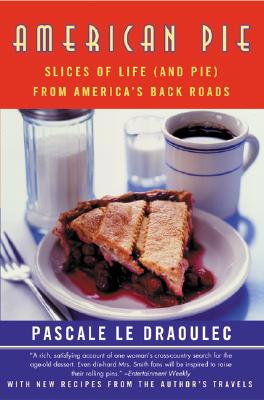 American Pie: Slices of Life (and Pie) from America's Back Roads - Pascale Le Draoulec