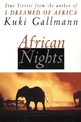 African Nights: True Stories from the Author of I Dreamed of Africa - Kuki Gallmann