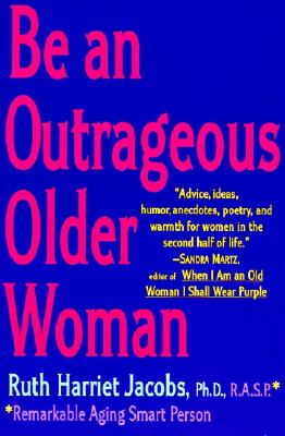 Be an Outrageous Older Woman - Ruth H. Jacobs