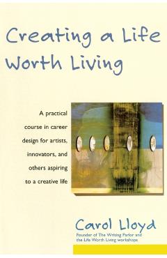 Creating a Life Worth Living - Carol Lloyd