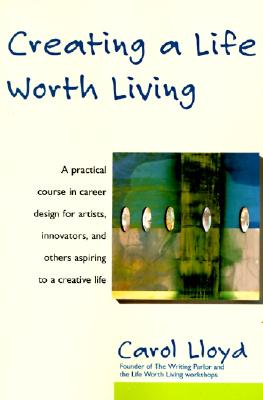 Creating a Life Worth Living - Carol Lloyd