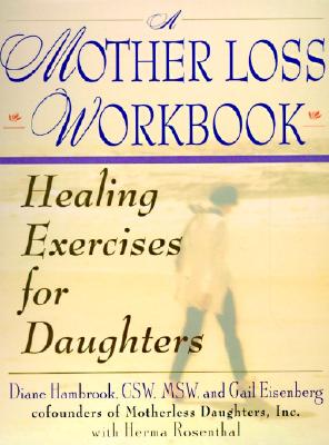 A Mother Loss Workbook: Healing Exercises for Daughters - Diane Hambrook