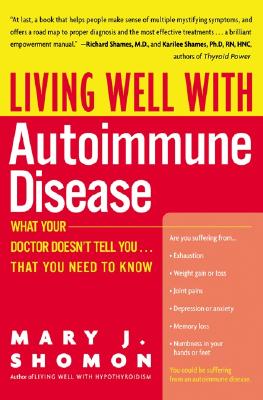 Living Well with Autoimmune Disease: What Your Doctor Doesn't Tell You...That You Need to Know - Mary J. Shomon