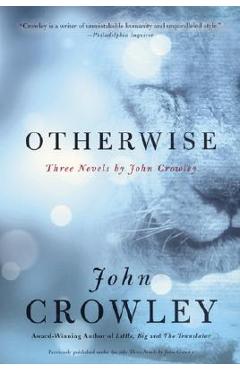 Coperta cărții 'Otherwise: Three Novels by John Crowley - John Crowley'