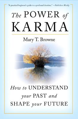 The Power of Karma: How to Understand Your Past and Shape Your Future - Mary T. Browne
