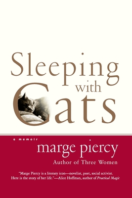 Sleeping with Cats: A Memoir - Marge Piercy